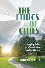 The Ethics of Cities: Shaping Policy for a Sustainable and Just Future