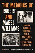 The Memoirs of Robert and Mabel Williams: African American Freedom, Armed Resistance, and International Solidarity