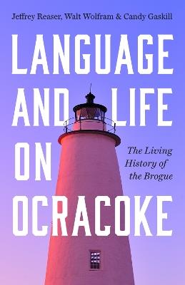 Language and Life on Ocracoke: The Living History of the Brogue - Jeffrey Reaser,Walt Wolfram,Candy Gaskill - cover