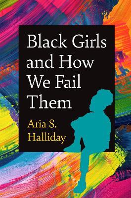Black Girls and How We Fail Them - Aria S. Halliday - cover
