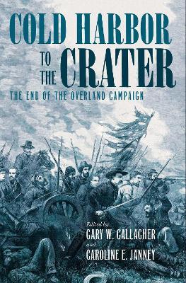 Cold Harbor to the Crater: The End of the Overland Campaign - cover