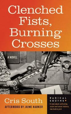 Clenched Fists, Burning Crosses: A Novel - Cris South - cover