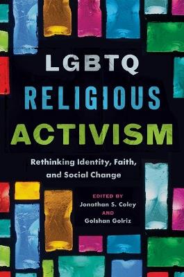 LGBTQ Religious Activism: Rethinking Identity, Faith, and Social Change - cover