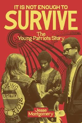 It Is not Enough to Survive: The Young Patriots Story - Jesse Montgomery - cover