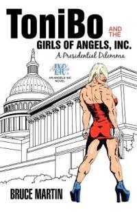 Tonibo and the Girls of Angels, Inc.: A Presidential Dilemma - Bruce Martin - cover