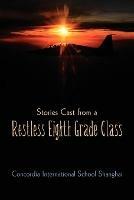 Stories Cast from a Restless Eighth Grade Class - Concordia Intl School Shanghai - cover