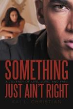 Something Just Ain't Right: A Journey of Life, Love, and Pain