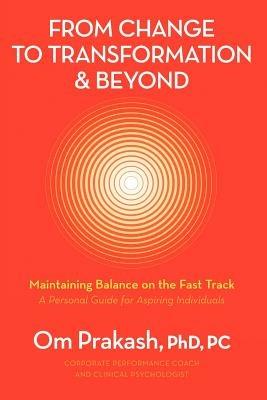 From Change to Transformation and Beyond: Maintaining Balance on the Fast Track of Life - Omar Prakash Chouhan - cover