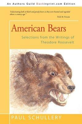American Bears: Selections from the Writings of Theodore Roosevelt - Paul Schullery - cover