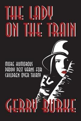The Lady on the Train: More Humorous Paddy Pest Yarns for Children over Thirty - Gerry Burke - cover