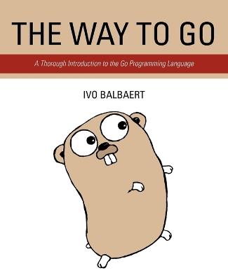 The Way to Go: A Thorough Introduction to the Go Programming Language - Ivo Balbaert - cover