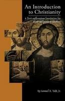 An Introduction to Christianity: A First-Millennium Foundation for Third-Millennium Thinkers - Samuel R Todd - cover