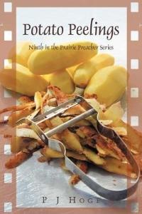 Potato Peelings: Ninth in the Prairie Preacher Series - P J Hoge - cover