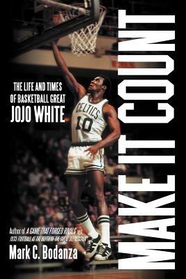 Make It Count: The Life and Times of Basketball Great Jojo White - Mark C Bodanza - cover