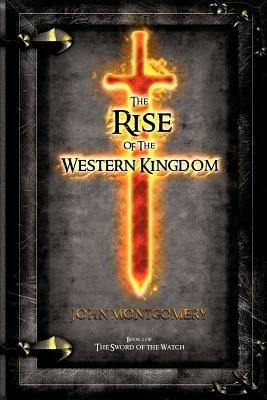The Rise of the Western Kingdom: Book Two of the Sword of the Watch - John Montgomery - cover