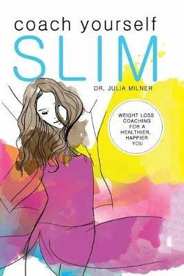 Coach Yourself Slim: Weight Loss Coaching for a Healthier, Happier You - Julia Milner - cover