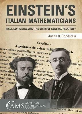 Einstein's Italian Mathematicians: Ricci, Levi-Civita, and the Birth of General Relativity - Judith R. Goodstein - cover