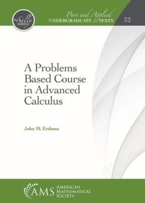 A Problems Based Course in Advanced Calculus - John M. Erdman - cover