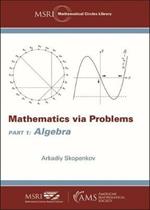 Mathematics via Problems: Part 1: Algebra