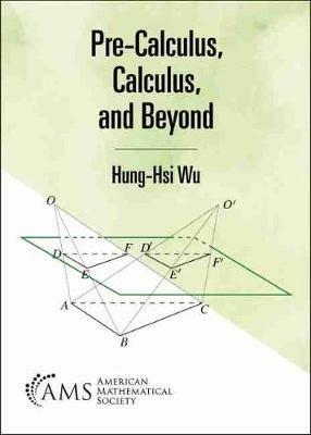 Pre-Calculus, Calculus, and Beyond - Hung-Hsi Wu - cover