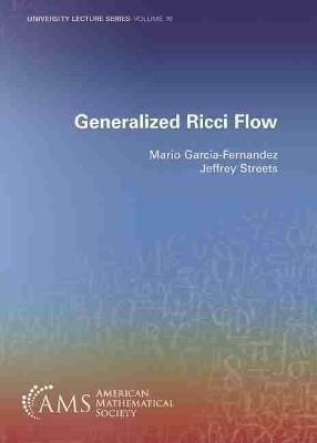 Generalized Ricci Flow - Mario Garcia-Fernandez,Jeffrey Streets - cover