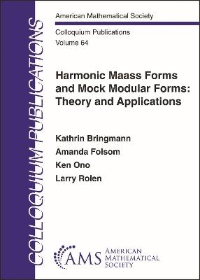Harmonic Maass Forms and Mock Modular Forms: Theory and Applications - Kathrin Bringmann,Amanda Folsom,Ken Ono - cover