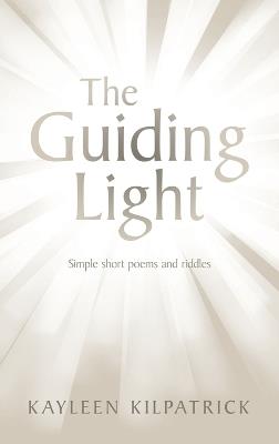 The Guiding Light: Simple short poems and riddles - Kayleen Kilpatrick - cover