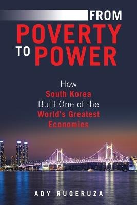 From Poverty to Power: How South Korea Built One of the World's Greatest Economies - Ady Rugeruza - cover
