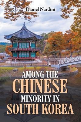 Among the Chinese Minority in South Korea - Daniel Nardini - cover