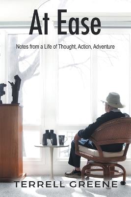 At Ease: Notes from a Life of Thought, Action, Adventure - Terrell Greene - cover