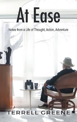 At Ease: Notes from a Life of Thought, Action, Adventure - Terrell Greene - cover
