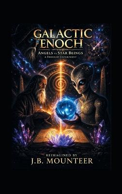 Galactic Enoch: Angels vs Star Beings - J B Mounteer - cover