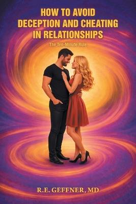 How to Avoid Deception and Cheating in Relationships: The Ten-Minute Rule - R E Geffner - cover