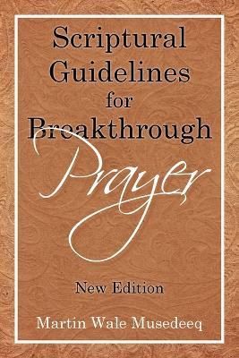 Scriptural Guidelines for Breakthrough Prayer: New Edition - Martin Wale Musedeeq - cover