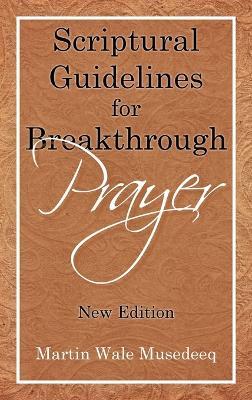 Scriptural Guidelines for Breakthrough Prayer: New Edition - Martin Wale Musedeeq - cover