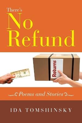 There's No Refund: Poems and Stories - Ida Tomshinsky - cover