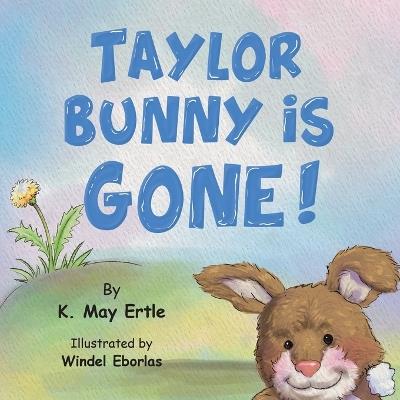 Taylor Bunny is Gone! - K May Ertle - cover