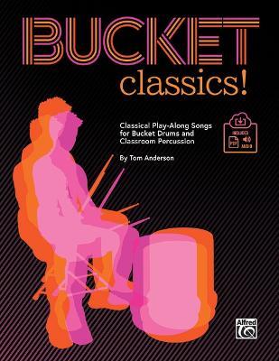 Bucket Classics!: Classical Play-Along Songs for Bucket Drums and Classroom Percussion, Book & Online Pdf/Audio - Tom Anderson - cover