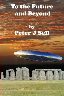 To the Future and Beyond - Peter J Sell - cover