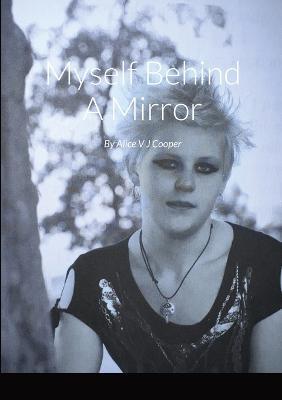 Myself Behind A Mirror - Alice V J Cooper - cover