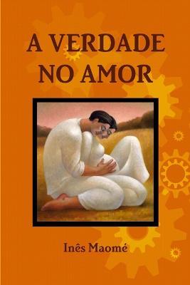 A Verdade No Amor - Ines Maome - cover