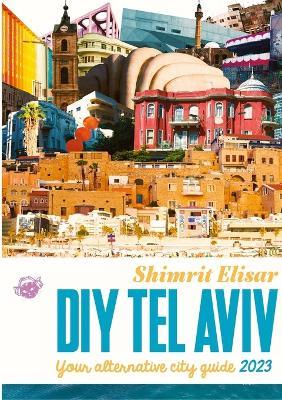 DIY Tel Aviv: Your alternative City Guide 2023 - Shimrit Elisar - cover