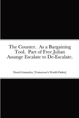 The Counter. As a Bargaining Tool. Part of Free Julian Assange Escalate to De-Escalate. - David Gomadza - cover