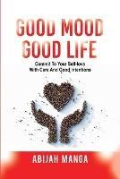 Good Mood, Good Life: Commit to your Self-Love with Care and Good Intentions - Abijah L Manga - cover