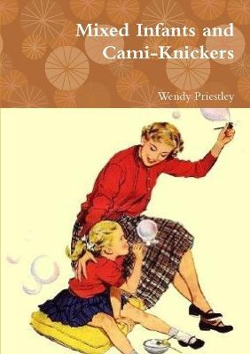 Mixed Infants and Cami-Knickers - Wendy Priestley - cover