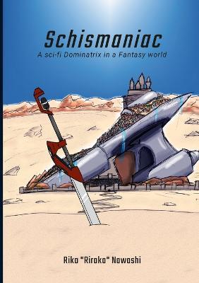 Schismaniac: A sci-fi Dominatrix in a Fantasy world - Riko Nawashi - cover