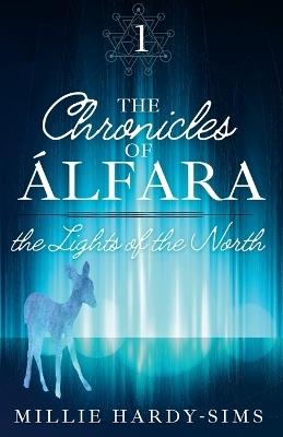 The Chronicles of Álfara: Book One: The Lights of the North - Millie Hardy-Sims - cover
