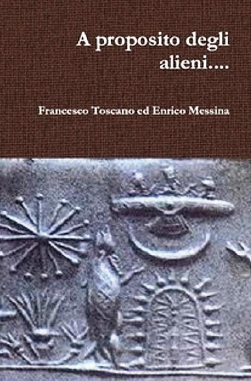 A proposito degli alieni... - Enrico Messina,Francesco Toscano - ebook