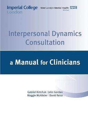 Interpersonal Dynamics Consultation Manual - G Kirchuk,J Gordon,M McAlister - cover