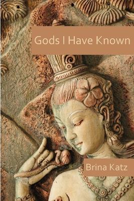 Gods I Have Known - Brina Katz - cover